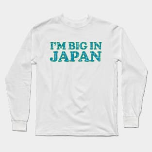 I'm Big In Japan Long Sleeve T-Shirt